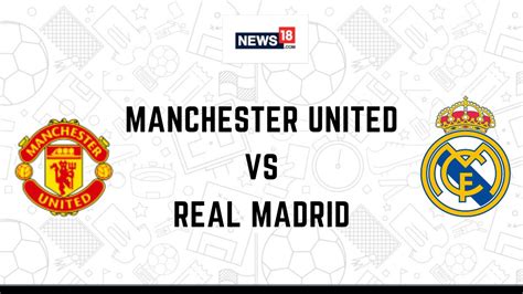 Manchester United vs Real Madrid Club Friendly game live streaming ...