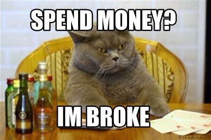 Meme Maker - spend money? im broke Meme Generator!