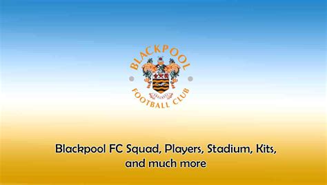 Blackpool FC 2024-25 Players, Stadium, Kits, and much more