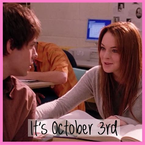 It's October 3rd. | Mean girls day, Mean girl quotes, Mean girls