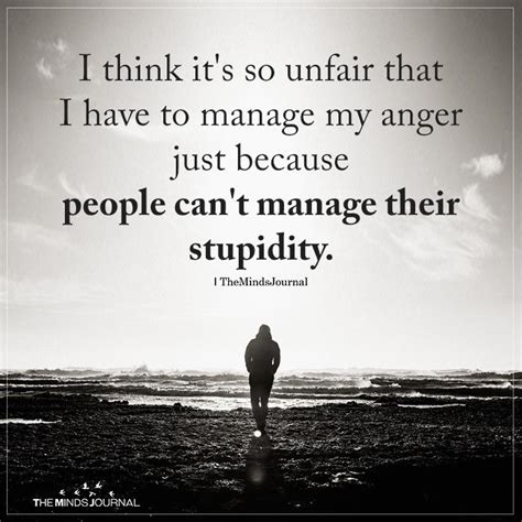 I Think It's So Unfair That I Have To Manage My Anger | Unfair quotes, Inspirational quotes ...