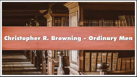 Christopher R. Browning - Ordinary Men Audiobook - YouTube