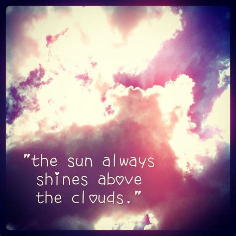 the sun always shines above the clouds with an inspirational quote written on it in white