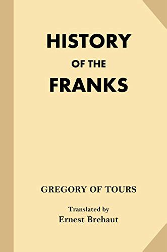 History of the Franks - Kindle edition by Gregory of Tours, Brehaut ...