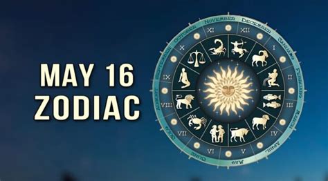 May 16 Zodiac: Check Out Your Astrological Prediction | Editorialge