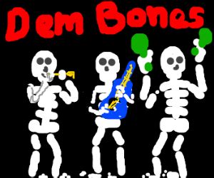 Dem bones, dem bones, dem CRAZY bones! - Drawception