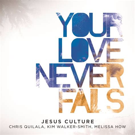 Jesus Culture – Your Love Never Fails Lyrics | Genius Lyrics