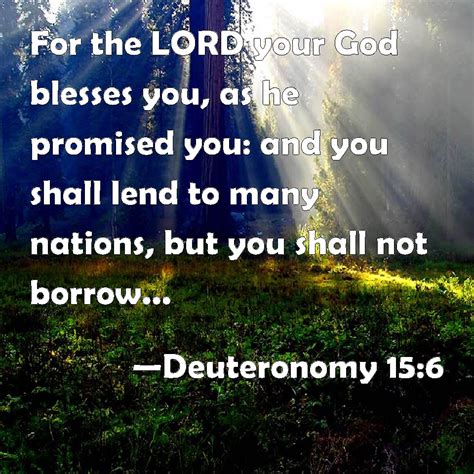 Deuteronomy 15:6 For the LORD your God blesses you, as he promised you ...