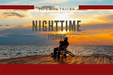 The Most Useful Night Fishing Tips and Techniques