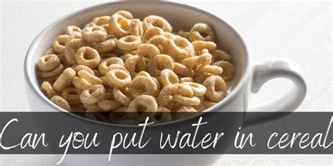 Can You Eat Cereal With Water ? It's Really Up To You - Foodiosity