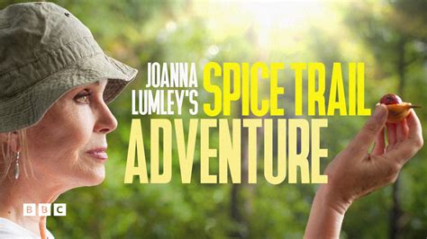 Joanna Lumely's Spice Trail Adventure - Watch in the US & Canada