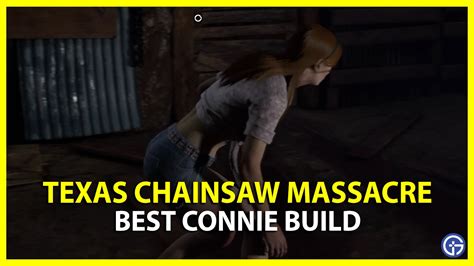 Texas Chainsaw Massacre: Best Connie Build In TCSM - Gamer Tweak