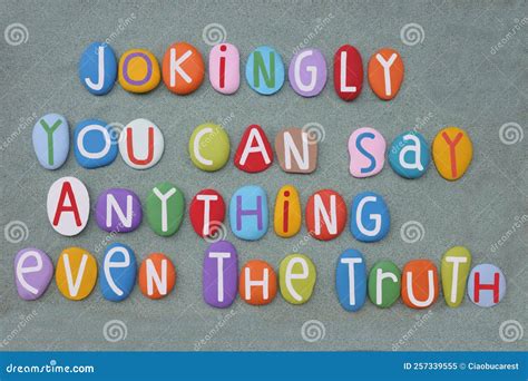 Jokingly You Can Say Anything Even the Truth, Creative Quote Composed with Multi Colored Stone ...