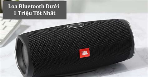 Top 10 Loa Bluetooth Dưới 1 Triệu Tốt Nhất Ở Di Động Việt 2022