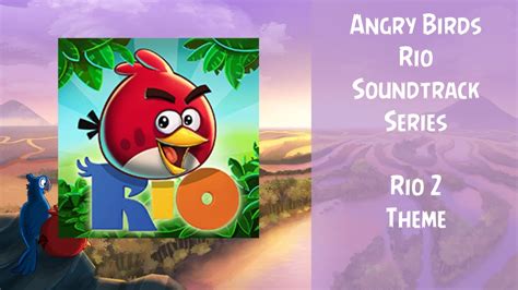 Angry Birds Rio Soundtrack | Rio 2 Theme | ABFT - YouTube