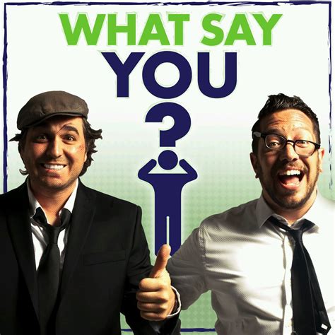 What Say You? | Listen via Stitcher for Podcasts