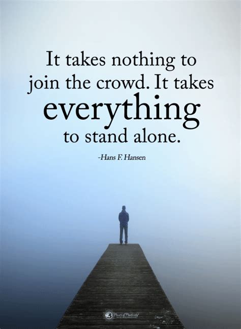 It takes nothing to join the crowd. It takes everything to stand alone | Quotes | The Best ...