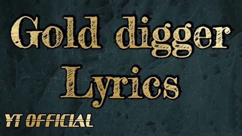 GOLD DIGGER LYRICS|Official YT lyrics|Latest Songs 2019 | - YouTube