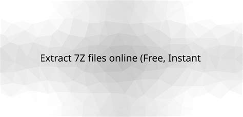 Extract 7Z files online (Free, Instant & Unlimited)