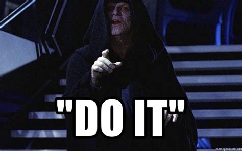 Emperor Palpatine Do It Meme