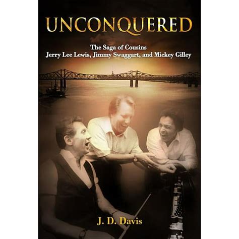 Unconquered: The Saga of Cousins Jerry Lee Lewis, Jimmy Swaggart, and ...