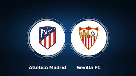 Watch Atletico Madrid vs. Sevilla FC Online: Live Stream, Start Time ...