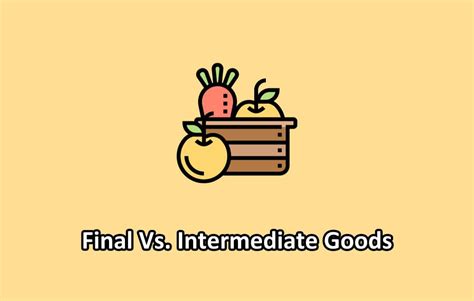 Difference Between Final Goods And Intermediate Goods - Differencify