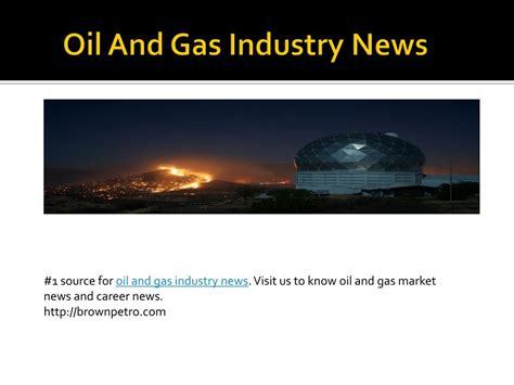 PPT - Oil And Gas Industry News PowerPoint Presentation, free download ...