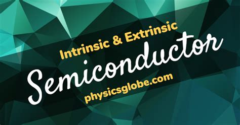 Intrinsic and Extrinsic Semiconductor - Engineering Physics