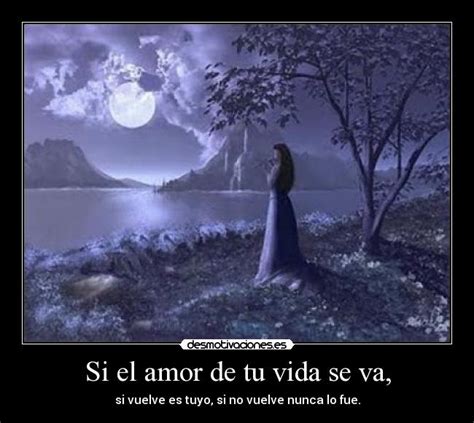 Si el amor de tu vida se va, | Desmotivaciones