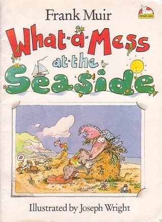 What-A-Mess at the Seaside by Frank Muir | Goodreads