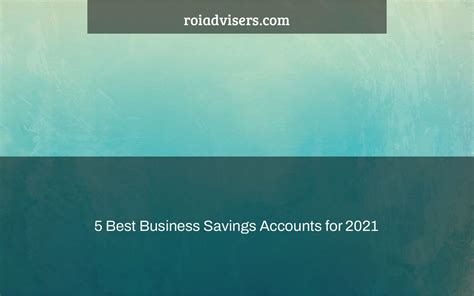 5 Best Business Savings Accounts for 2021 - ROI Advisers