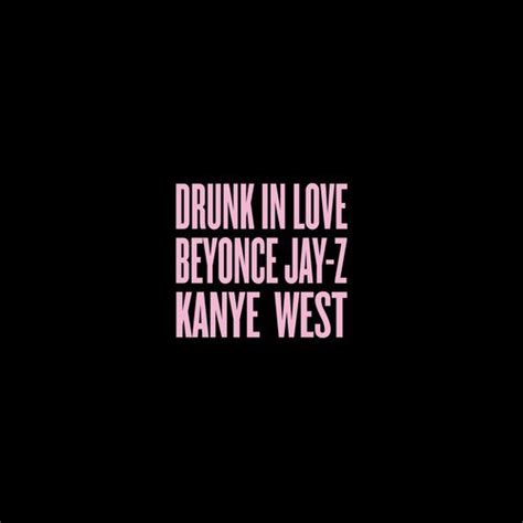 "Drunk In Love" (Remix) - Beyoncé ft Jay Z & Kanye West [Audio & Lyrics ...