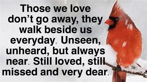 Those we love don’t go away, they walk beside us everyday. Unseen, unheard, but always near ...