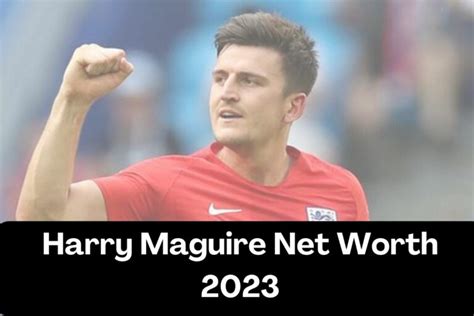 Harry Maguire Net Worth 2023 – Bio, Career, Age, Height, Family, Earnings