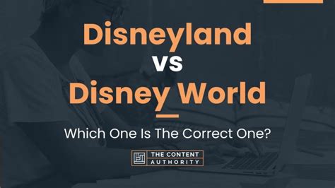 Disneyland vs Disney World: Which One Is The Correct One?