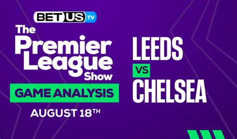 Leeds United vs Chelsea: Predictions & Analysis 8/18/2022