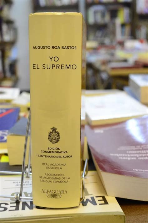 Yo El Supremo. Augusto Roa Bastos. - $ 590,00 en Mercado Libre