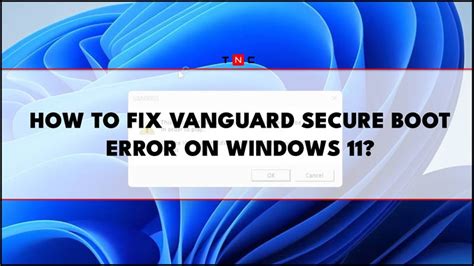 Fix: Vanguard Secure Boot Error on Windows 11 (2023)