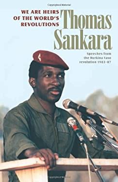 We Are the Heirs of the World's Revolutions : Speeches from the Burkina Faso Revolution 1983-87 ...