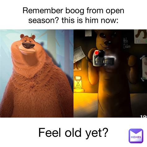 Remember Boog from open season? This is him now: Feel old yet? | @BoomSonic43 | Memes