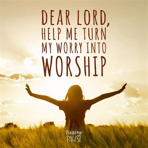 Dear Lord, help me turn my worry into worship. || #PressingPause by Karen Ehman & Ruth Schwenk ...