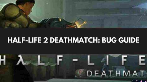 Half Life 2 DeathMatch: Bug Guide