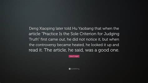 Ezra F. Vogel Quote: “Deng Xiaoping later told Hu Yaobang that when the ...