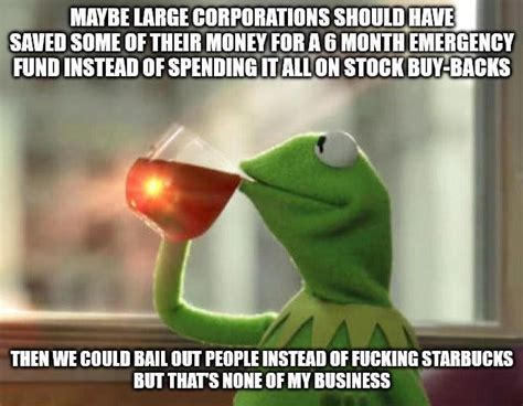 No f------ bailouts. If you didn't learn your lesson in 2008, too bad. | /r/CoronavirusMemes ...