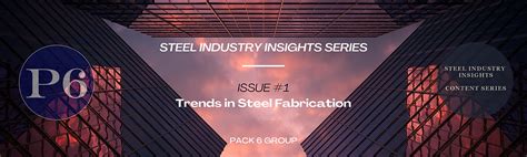 Steel Industry Insights: Issue #1 - Key Trends in Steel Fabrication