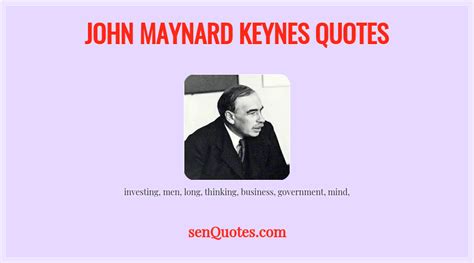 John Maynard Keynes Quotes - senQuotes.com