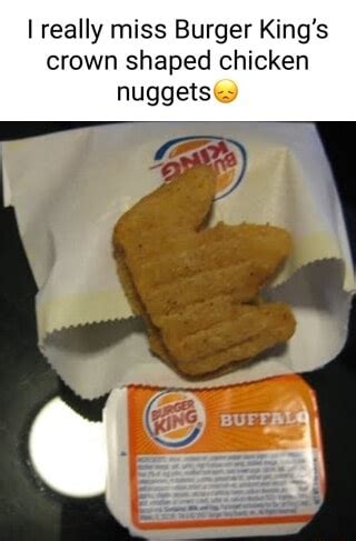 Really miss Burger King's crown shaped chicken nuggets@ - iFunny