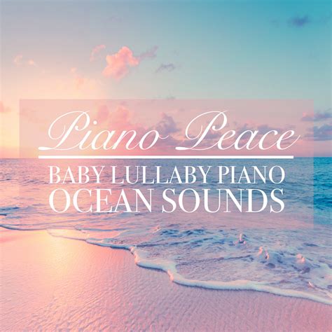 Baby Lullaby Piano Ocean Sounds | Piano Peace