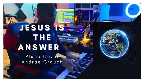 Jesus Is the Answer By Andrae Crouch Piano - YouTube